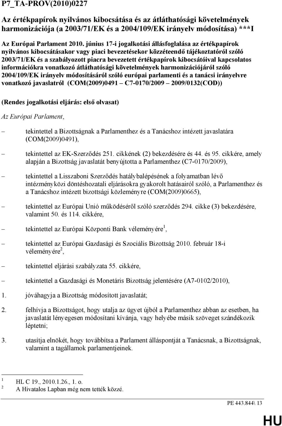 kibocsátóival kapcsolatos információkra vonatkozó átláthatósági követelmények harmonizációjáról szóló 2004/109/EK irányelv módosításáról szóló európai parlamenti és a tanácsi irányelvre vonatkozó