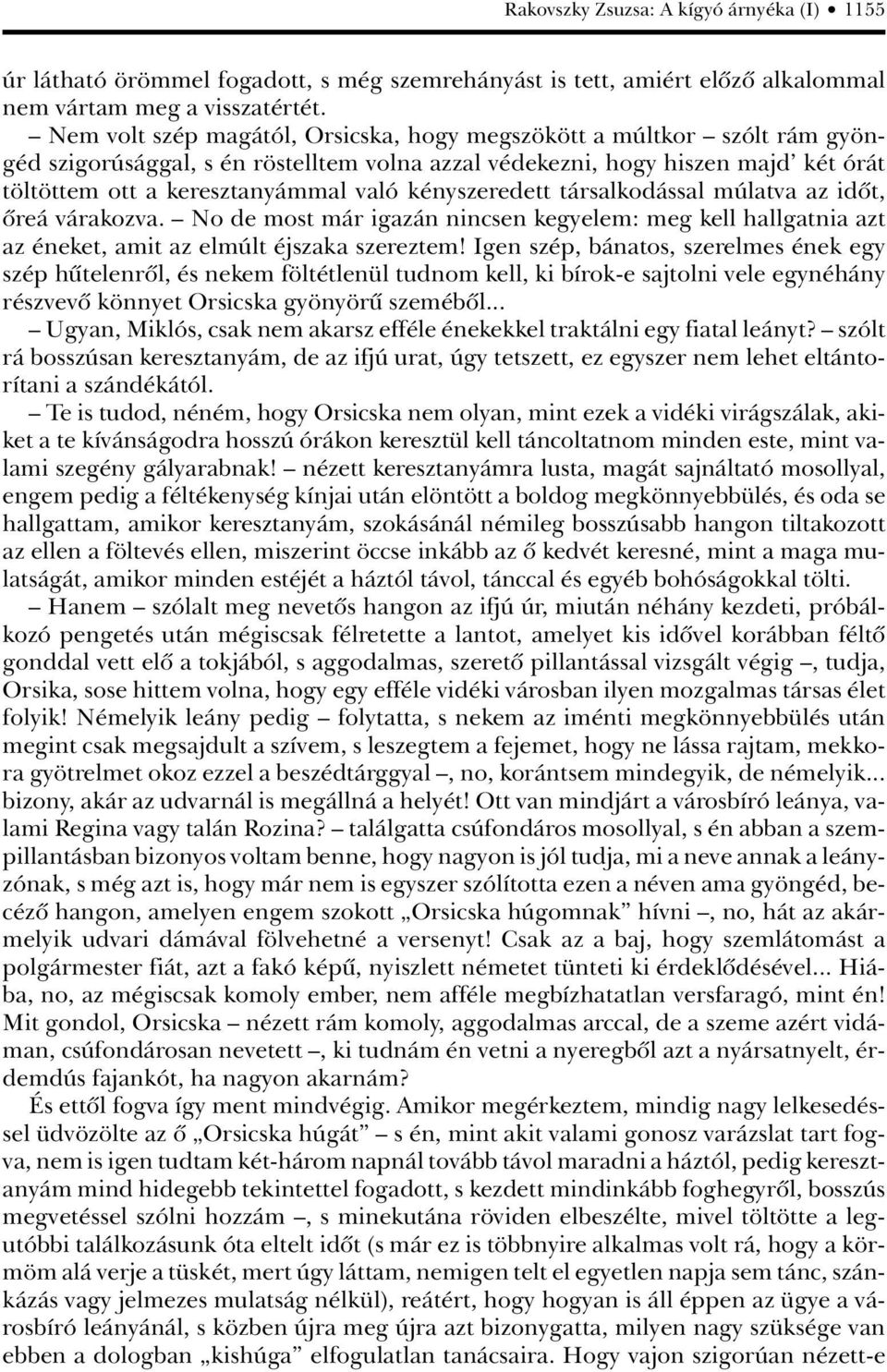 kényszeredett társalkodással múlatva az idôt, ôreá várakozva. No de most már igazán nincsen kegyelem: meg kell hallgatnia azt az éneket, amit az elmúlt éjszaka szereztem!