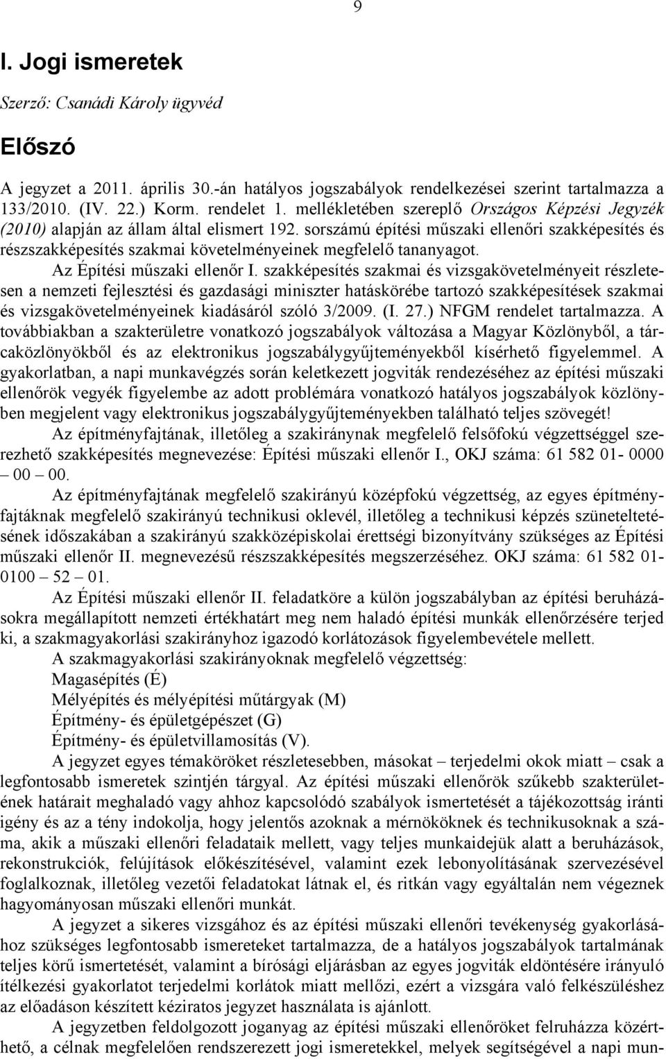 sorszámú építési műszaki ellenőri szakképesítés és részszakképesítés szakmai követelményeinek megfelelő tananyagot. Az Építési műszaki ellenőr I.