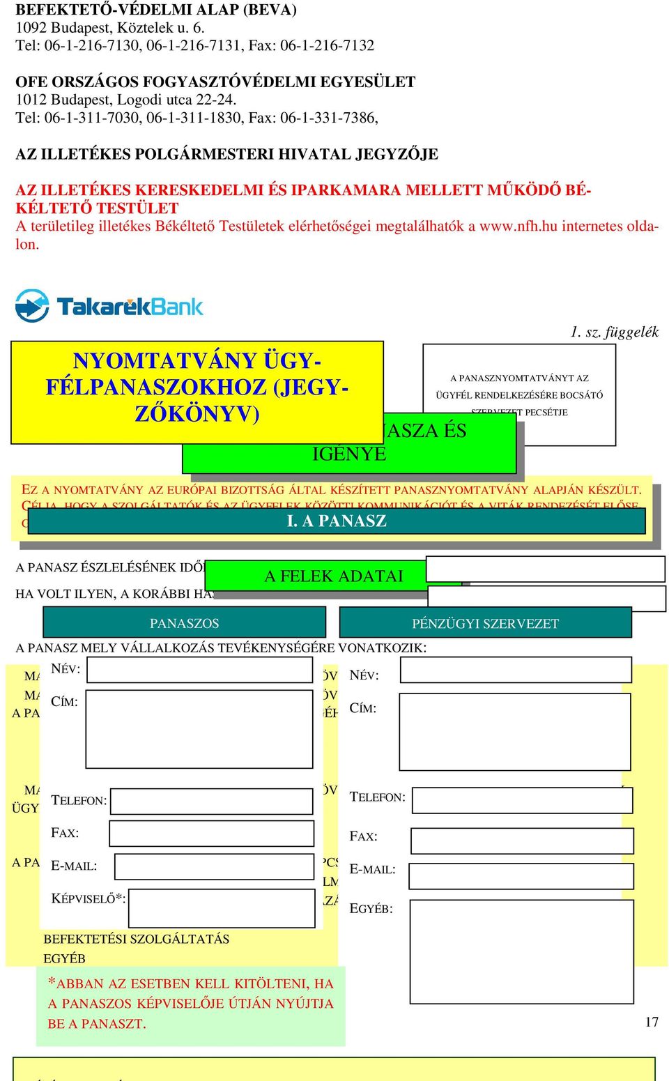 Békéltetı Testületek elérhetıségei megtalálhatók a www.nfh.hu internetes oldalon.