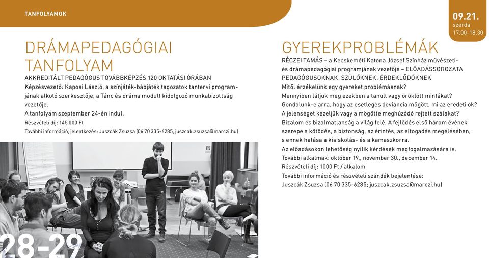 dráma modult kidolgozó munkabizottság vezetője. A tanfolyam szeptember 24-én indul. Részvételi díj: 145 000 Ft További információ, jelentkezés: Juszcák Zsuzsa (06 70 335-6285, juszcak.zsuzsa@marczi.