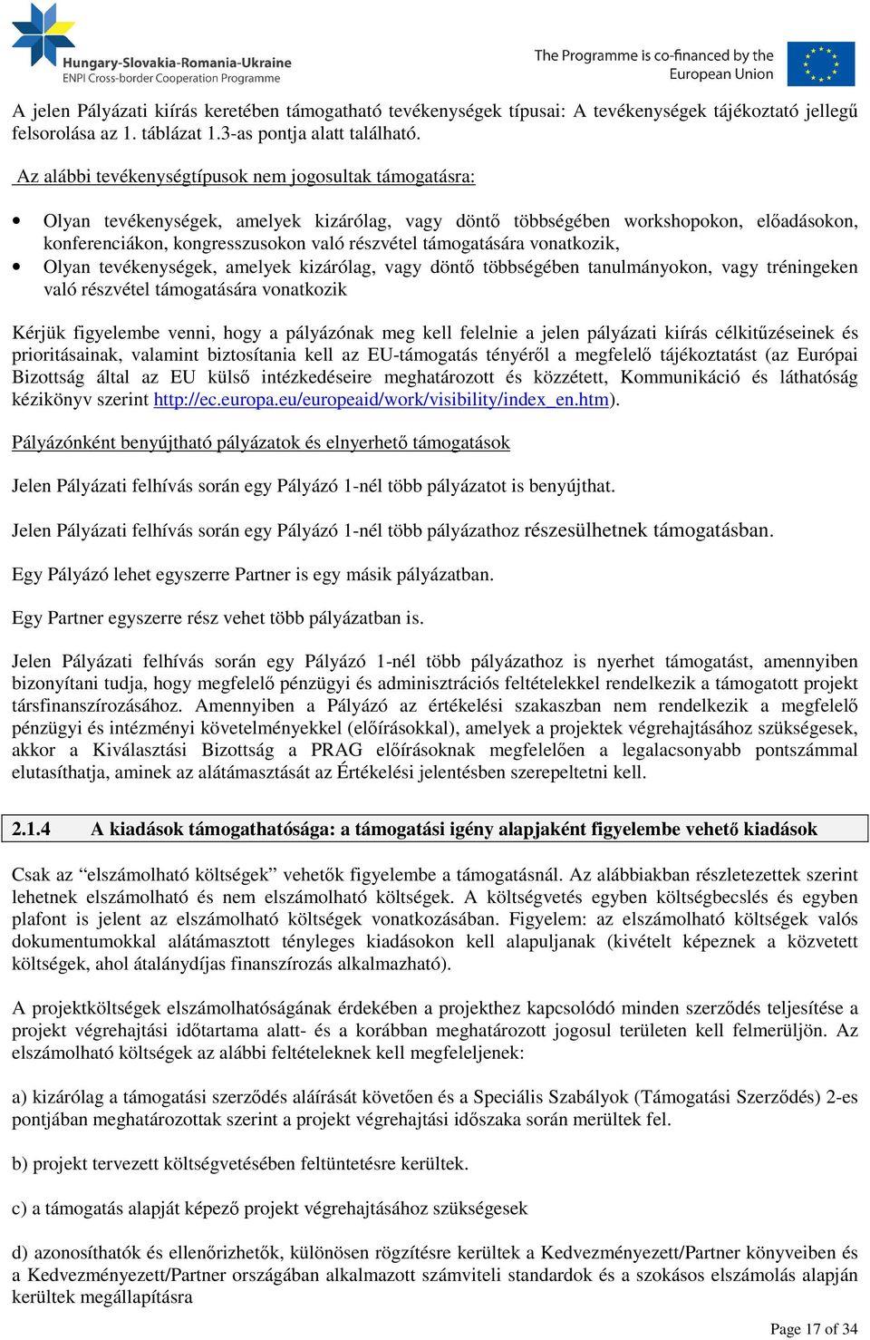 támogatására vonatkozik, Olyan tevékenységek, amelyek kizárólag, vagy döntő többségében tanulmányokon, vagy tréningeken való részvétel támogatására vonatkozik Kérjük figyelembe venni, hogy a