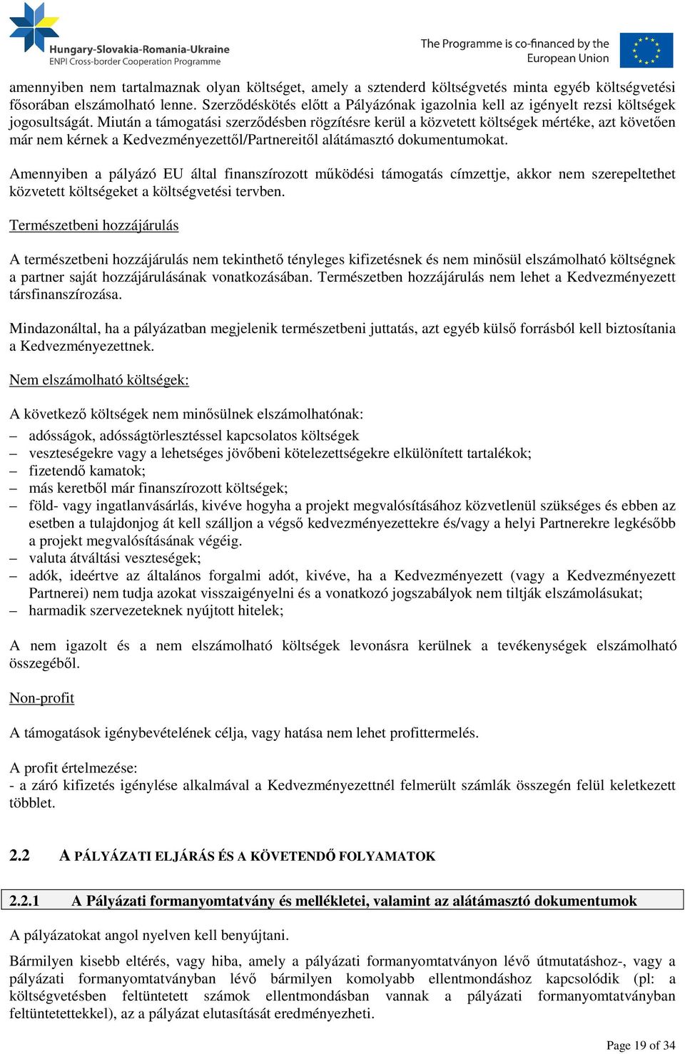 Miután a támogatási szerződésben rögzítésre kerül a közvetett költségek mértéke, azt követően már nem kérnek a Kedvezményezettől/Partnereitől alátámasztó dokumentumokat.