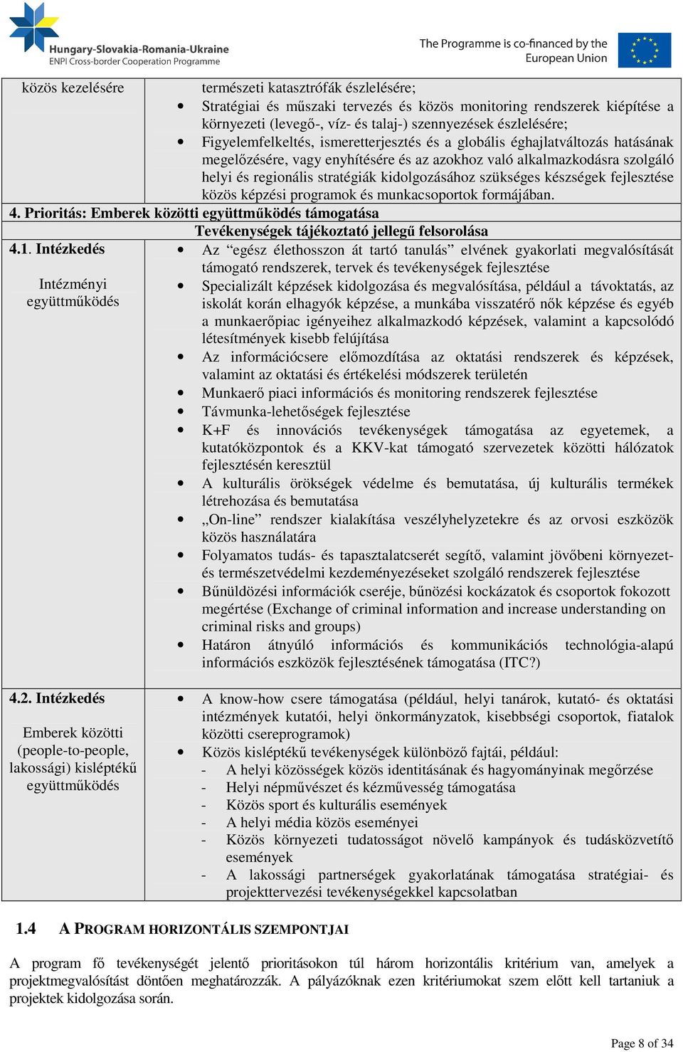 szükséges készségek fejlesztése közös képzési programok és munkacsoportok formájában. 4. Prioritás: Emberek közötti együttműködés támogatása 4.1.