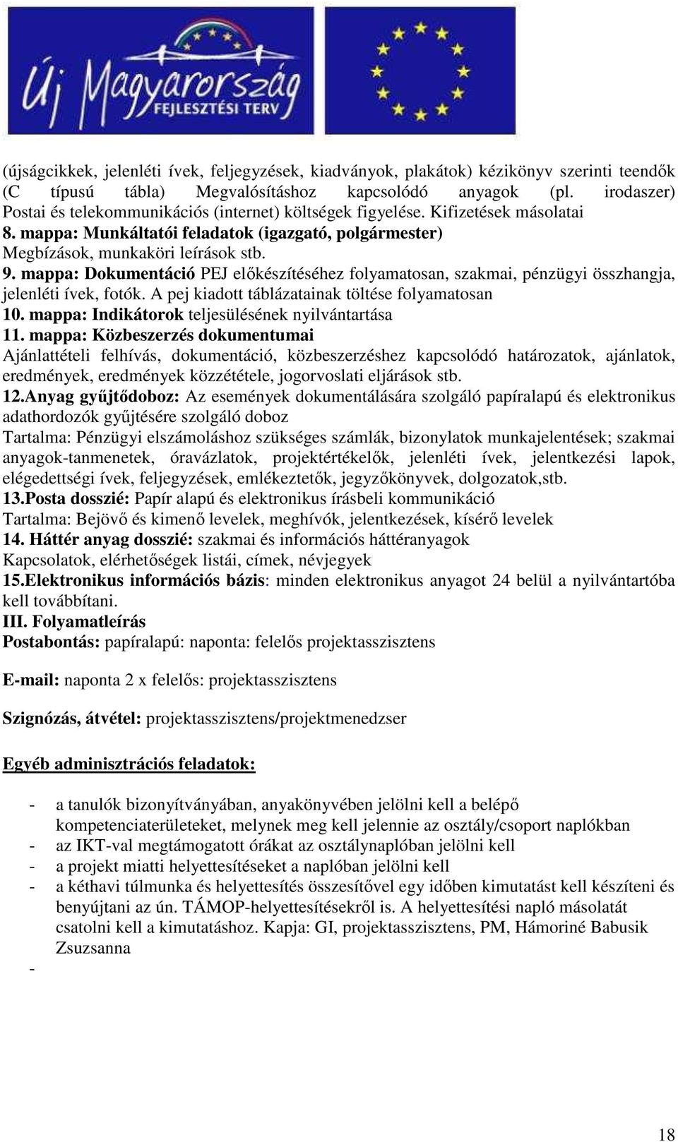 mappa: Dokumentáció PEJ elıkészítéséhez folyamatosan, szakmai, pénzügyi összhangja, jelenléti ívek, fotók. A pej kiadott táblázatainak töltése folyamatosan 10.