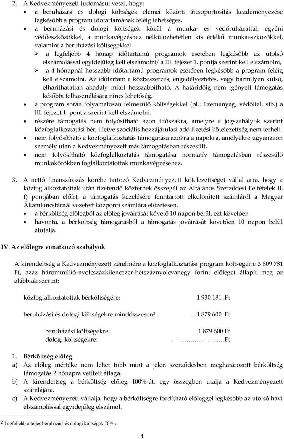 legfeljebb 4 hónap időtartamú programok esetében legkésőbb az utolsó elszámolással egyidejűleg kell elszámolni/ a III. fejezet 1.