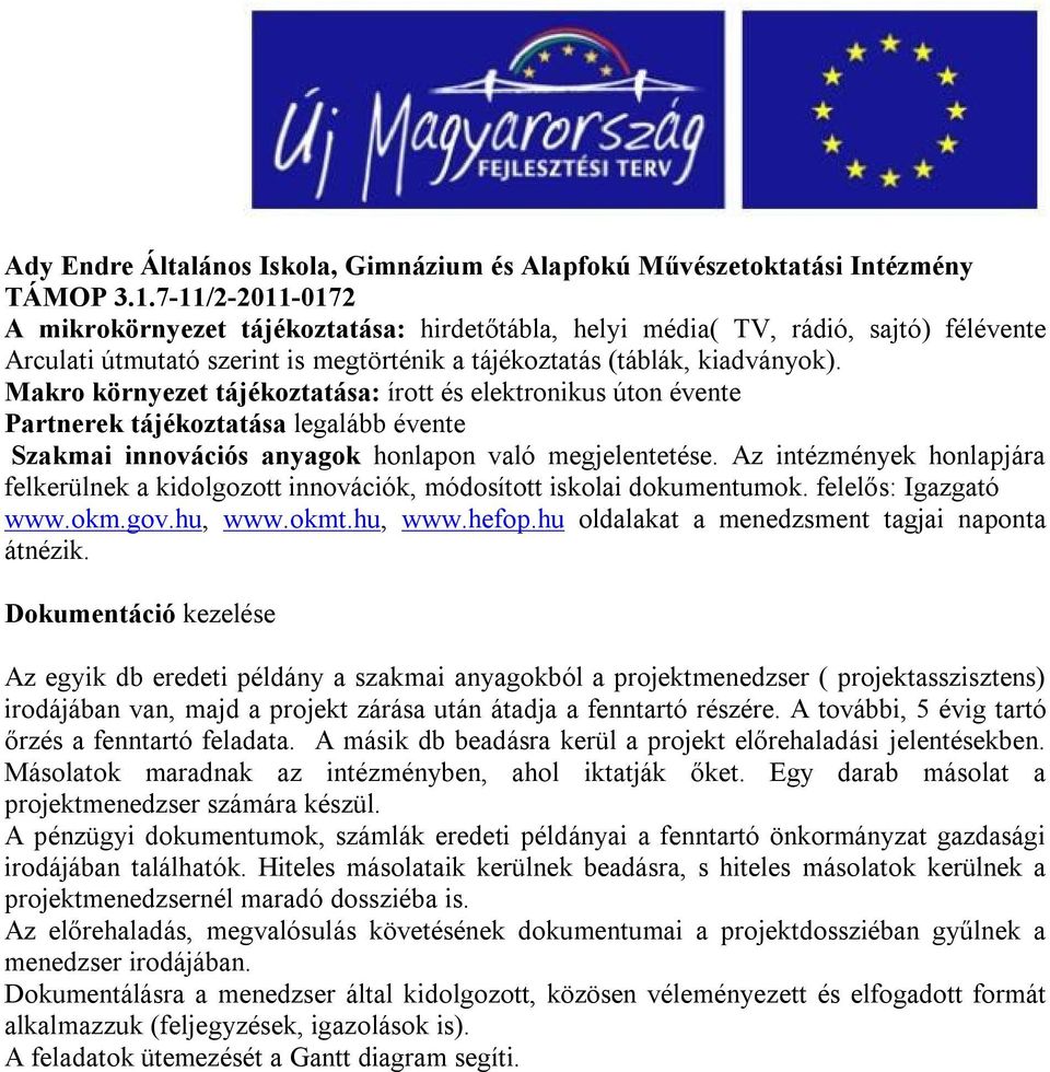 Az intézmények honlapjára felkerülnek a kidolgozott innovációk, módosított iskolai dokumentumok. felelős: Igazgató www.okm.gov.hu, www.okmt.hu, www.hefop.