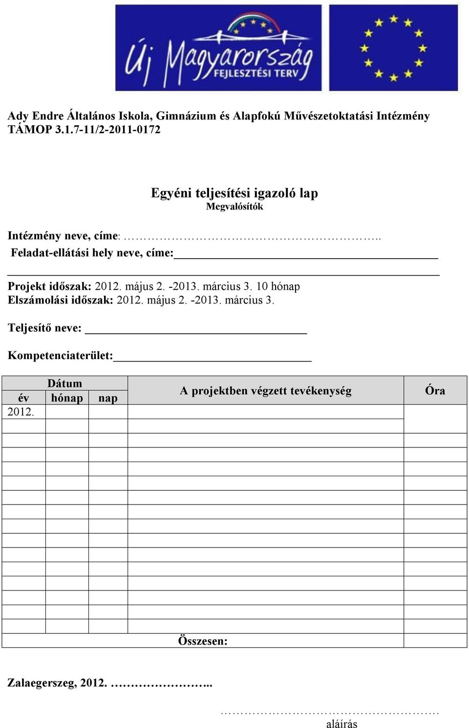 10 hónap Elszámolási időszak: 2012. május 2. -2013. március 3.