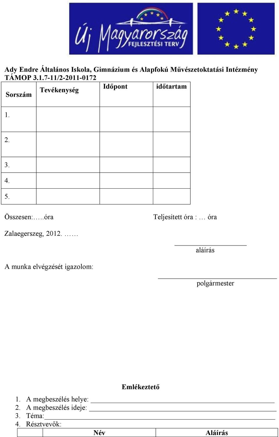 A munka elvégzését igazolom: Teljesített óra : óra aláírás