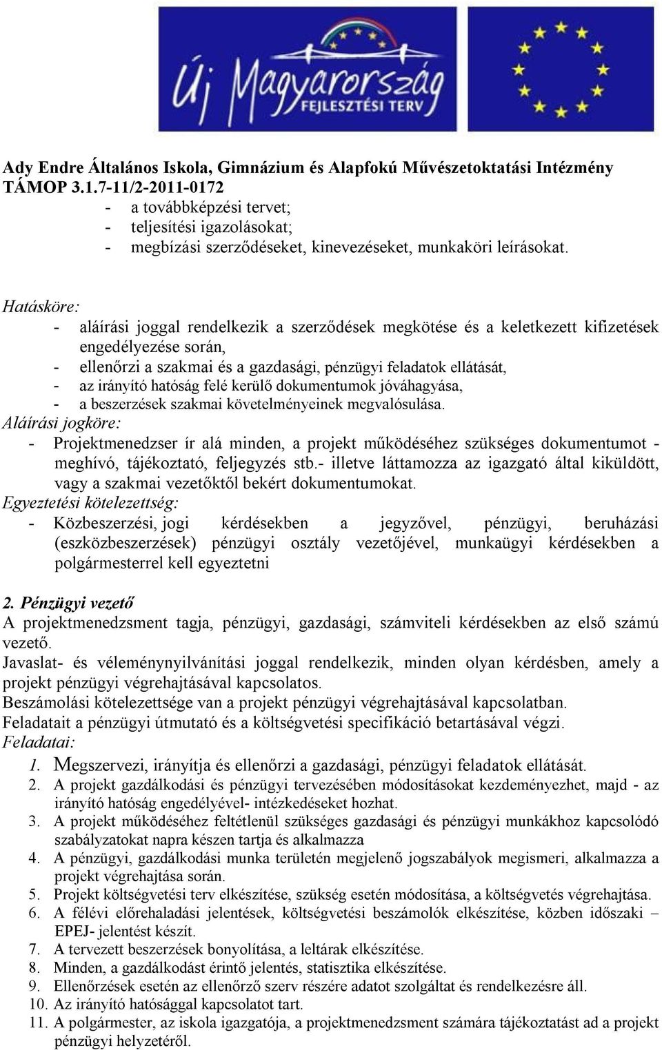 hatóság felé kerülő dokumentumok jóváhagyása, - a beszerzések szakmai követelményeinek megvalósulása.