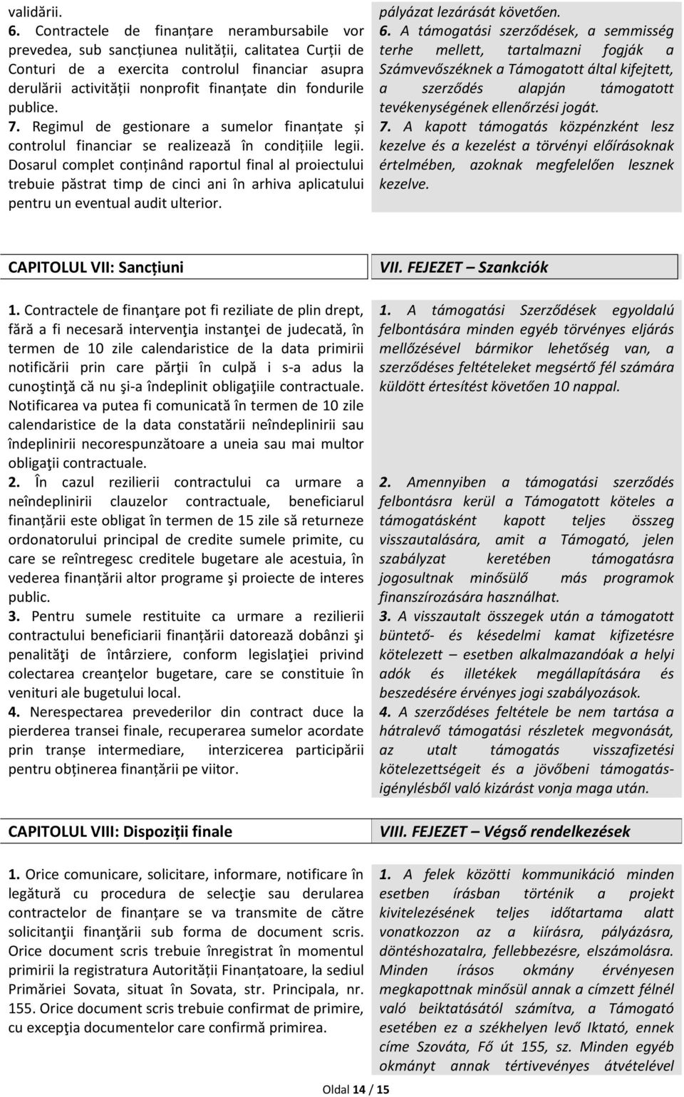 fondurile publice. 7. Regimul de gestionare a sumelor finanțate și controlul financiar se realizează în condițiile legii.