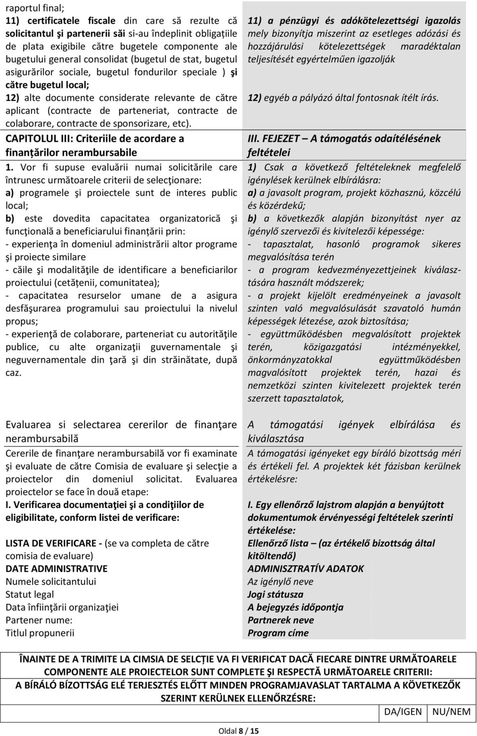 contracte de colaborare, contracte de sponsorizare, etc). CAPITOLUL III: Criteriile de acordare a finanțărilor nerambursabile 1.