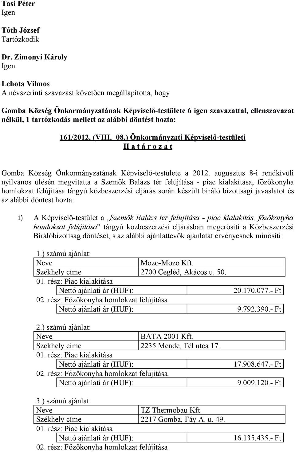 döntést hozta: 161/2012. (VIII. 08.) Önkormányzati Képviselő-testületi Gomba Község Önkormányzatának Képviselő-testülete a 2012.