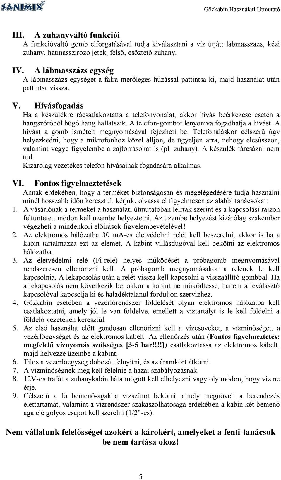 Hívásfogadás Ha a készülékre rácsatlakoztatta a telefonvonalat, akkor hívás beérkezése esetén a hangszóróból búgó hang hallatszik. A telefon-gombot lenyomva fogadhatja a hívást.