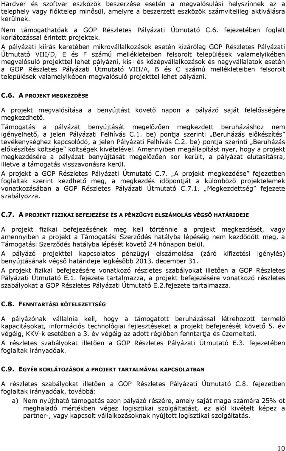 A pályázati kiírás keretében mikrovállalkozások esetén kizárólag GOP Részletes Pályázati Útmutató VIII/D, E és F számú mellékleteiben felsorolt települések valamelyikében megvalósuló projekttel lehet