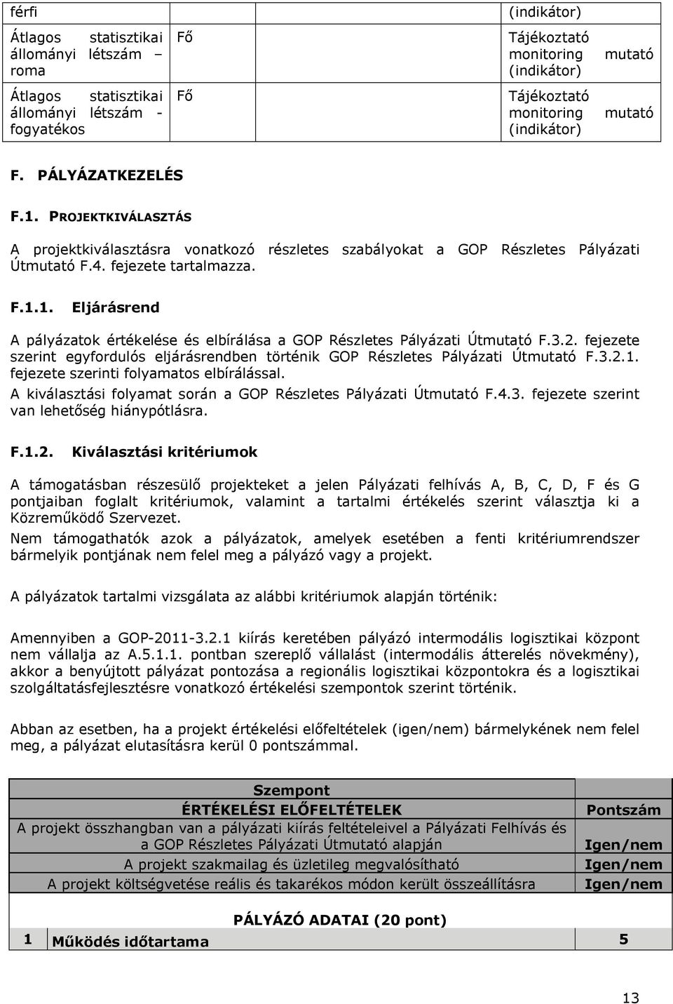 3.2. fejezete szerint egyfordulós eljárásrendben történik GOP Részletes Pályázati Útmutató F.3.2.1. fejezete szerinti folyamatos elbírálással.