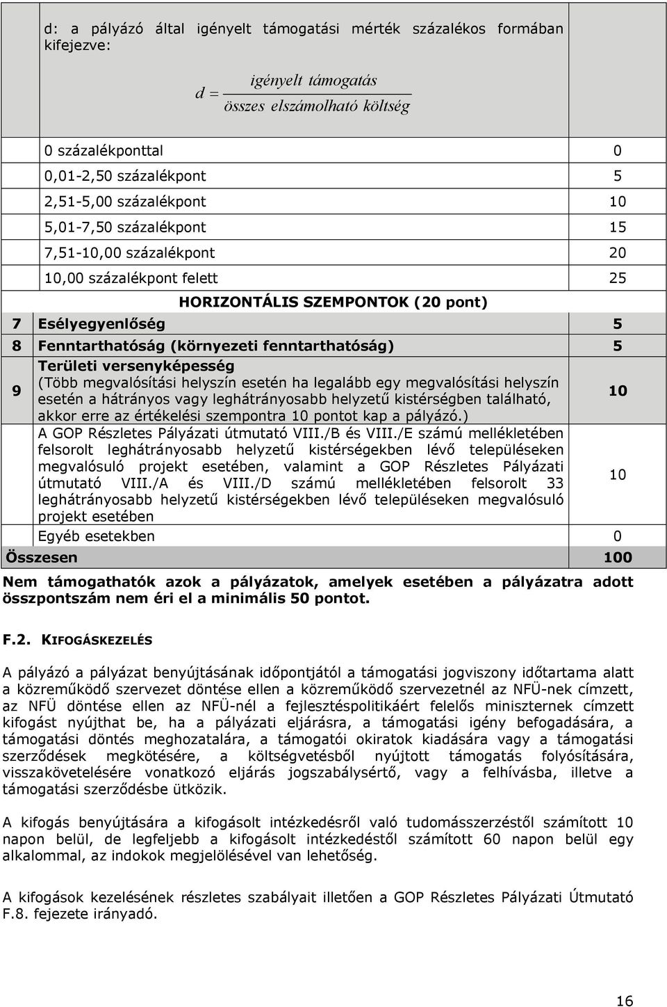 versenyképesség (Több megvalósítási helyszín esetén ha legalább egy megvalósítási helyszín 10 esetén a hátrányos vagy leghátrányosabb helyzetű kistérségben található, akkor erre az értékelési