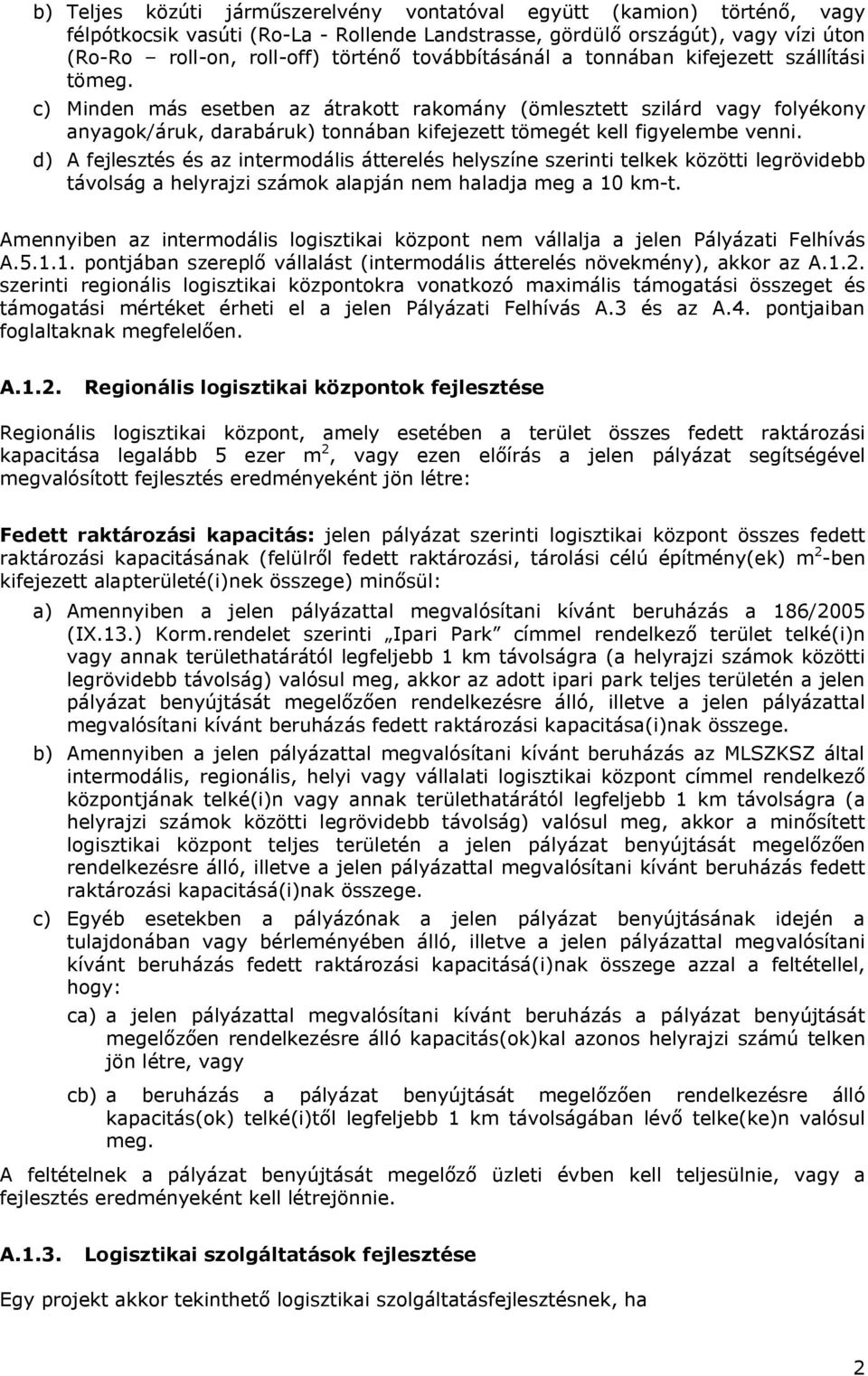 c) Minden más esetben az átrakott rakomány (ömlesztett szilárd vagy folyékony anyagok/áruk, darabáruk) tonnában kifejezett tömegét kell figyelembe venni.