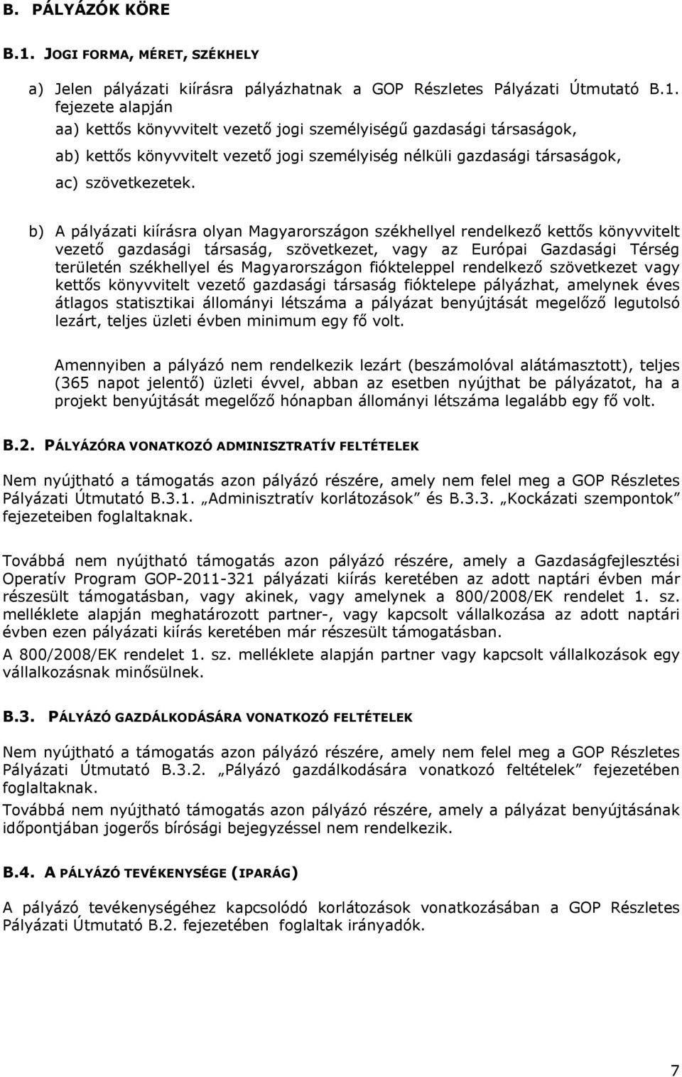 fejezete alapján aa) kettős könyvvitelt vezető jogi személyiségű gazdasági társaságok, ab) kettős könyvvitelt vezető jogi személyiség nélküli gazdasági társaságok, ac) szövetkezetek.