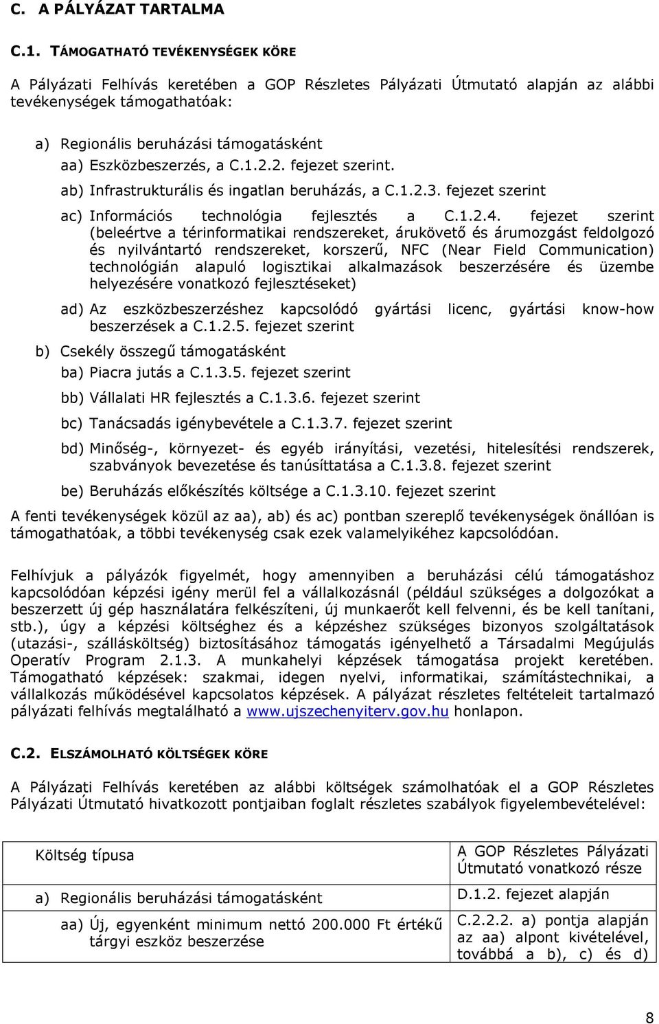 Eszközbeszerzés, a C.1.2.2. fejezet szerint. ab) Infrastrukturális és ingatlan beruházás, a C.1.2.3. fejezet szerint ac) Információs technológia fejlesztés a C.1.2.4.