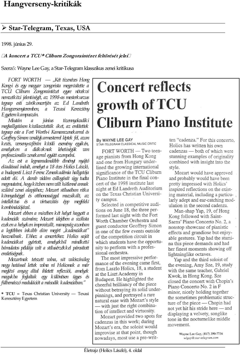 a TCU Cliburn Zongoraintézet egyre növekvő nemzetközi jelentőségét, az 1998-as mesterkurzus tegnap esti zárókoncertjén az Ed Landreth Hangversenyteremben, a Texasi Keresztény Egyetem kampuszán.