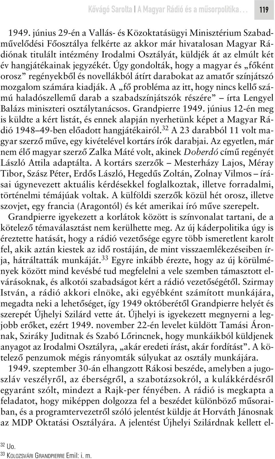 hangjátékainak jegyzékét. Úgy gondolták, hogy a magyar és fôként orosz regényekbôl és novellákból átírt darabokat az amatôr színjátszó mozgalom számára kiadják.