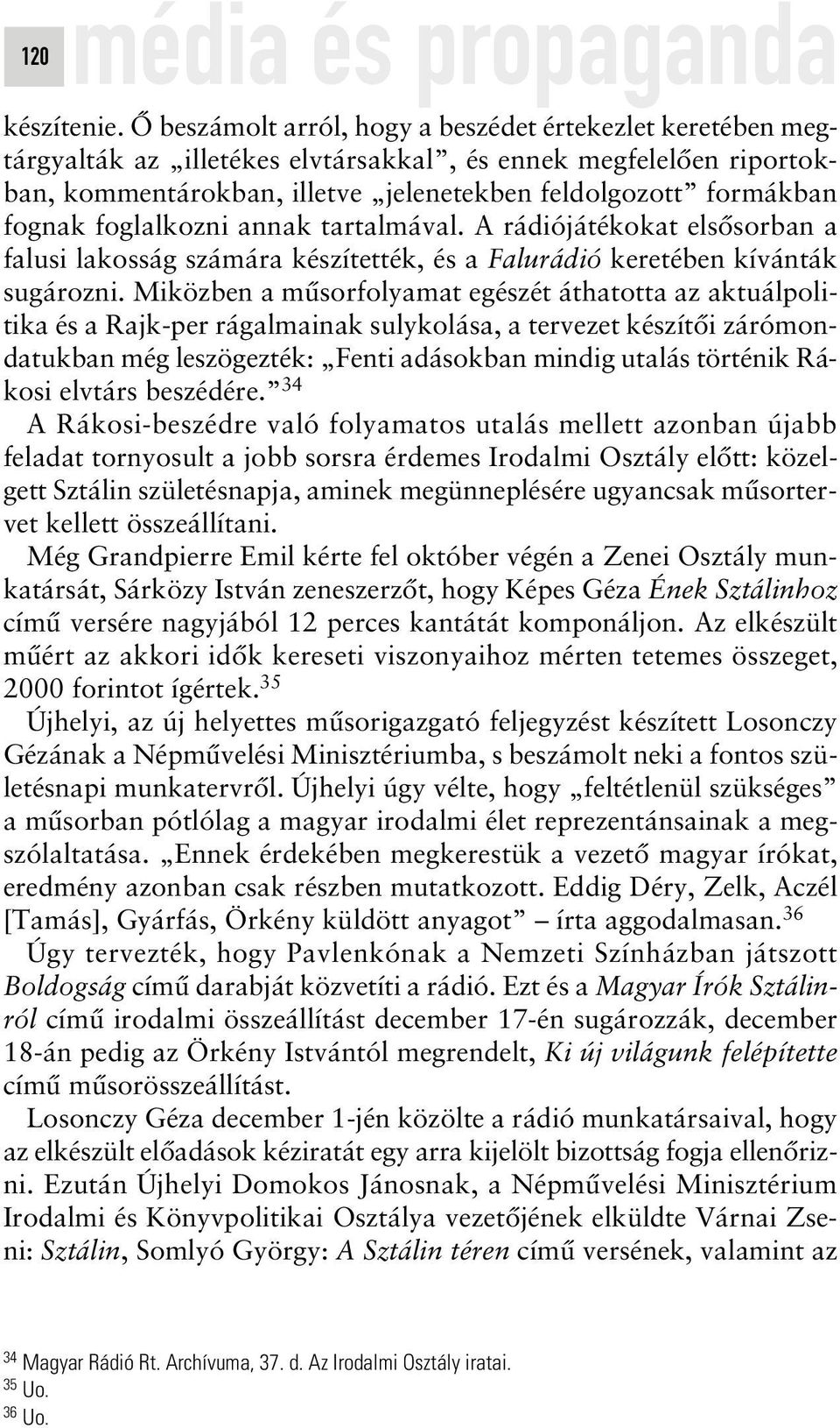 foglalkozni annak tartalmával. A rádiójátékokat elsôsorban a falusi lakosság számára készítették, és a Falurádió keretében kívánták sugározni.