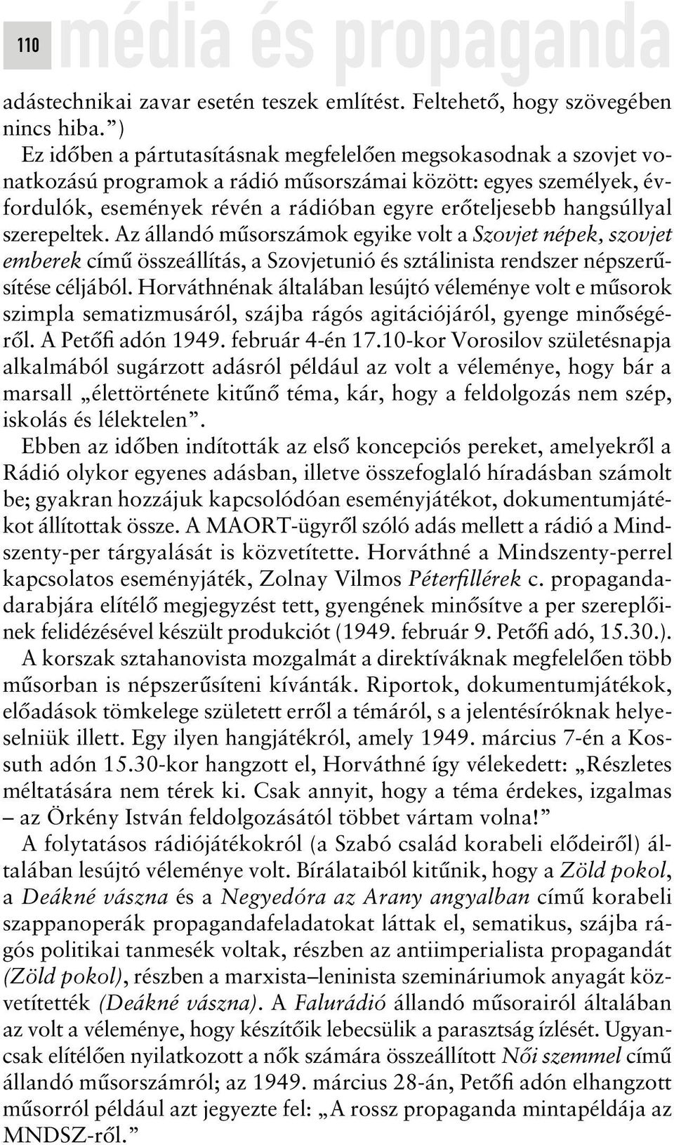 hangsúllyal szerepeltek. Az állandó mûsorszámok egyike volt a Szovjet népek, szovjet emberek címû összeállítás, a Szovjetunió és sztálinista rendszer népszerûsítése céljából.