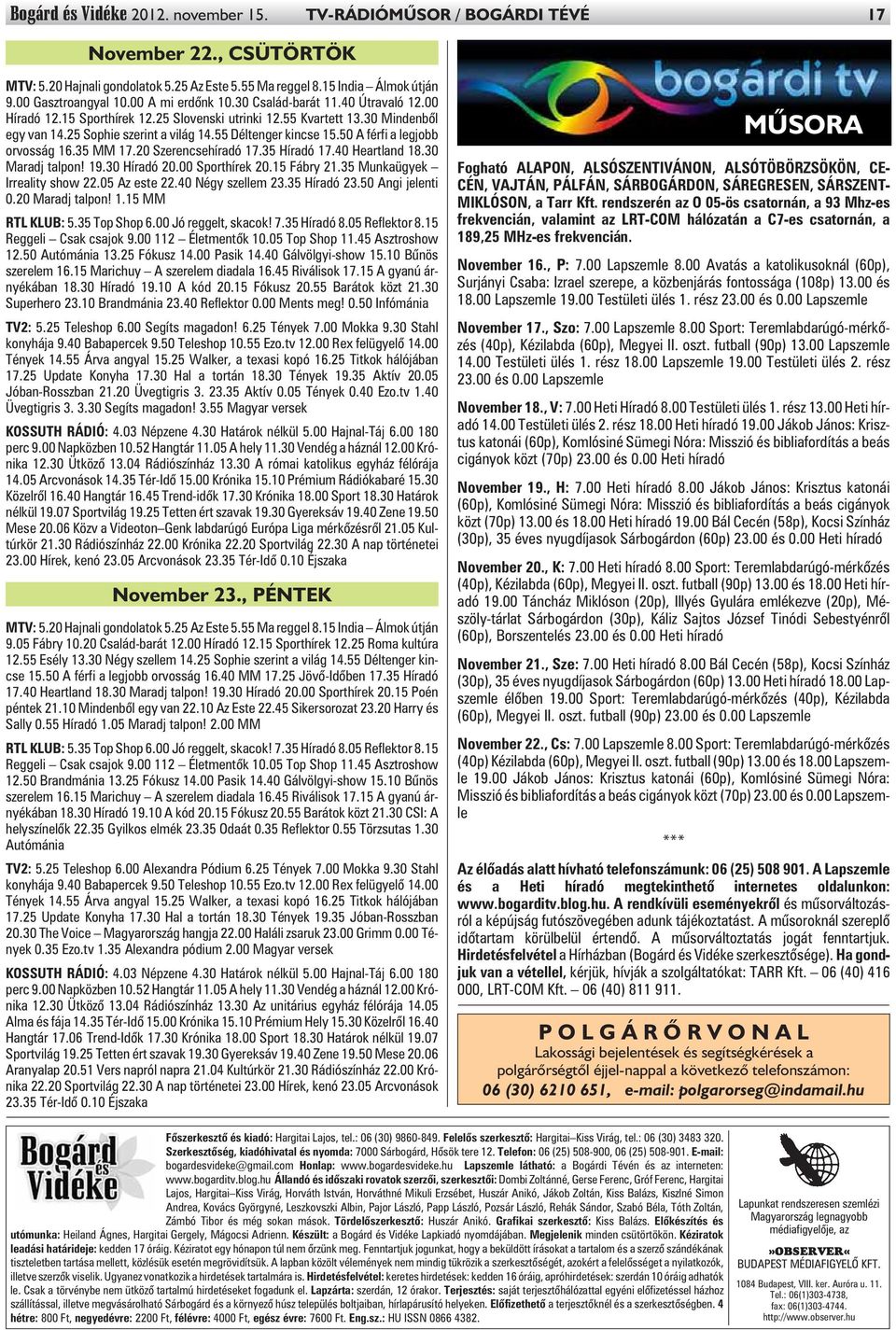 50 A férfi a legjobb orvosság 16.35 MM 17.20 Szerencsehíradó 17.35 Híradó 17.40 Heartland 18.30 Maradj talpon! 19.30 Híradó 20.00 Sporthírek 20.15 Fábry 21.35 Munkaügyek Irreality show 22.