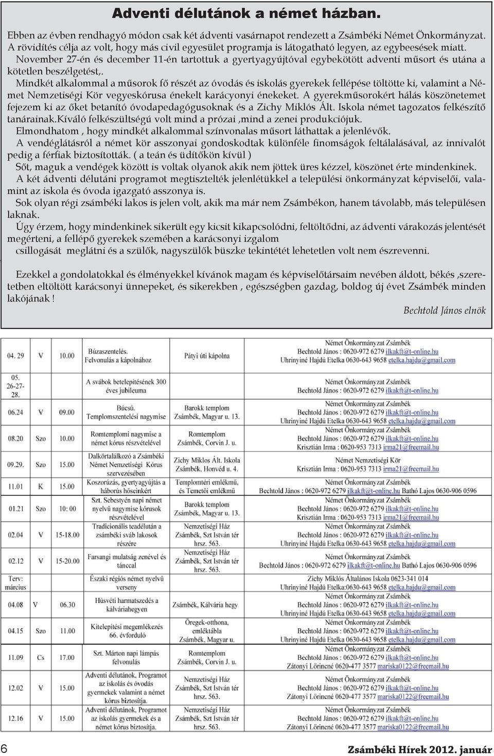 November 27-én és december 11-én tartottuk a gyertyagyújtóval egybekötött adventi műsort és utána a kötetlen beszélgetést,.