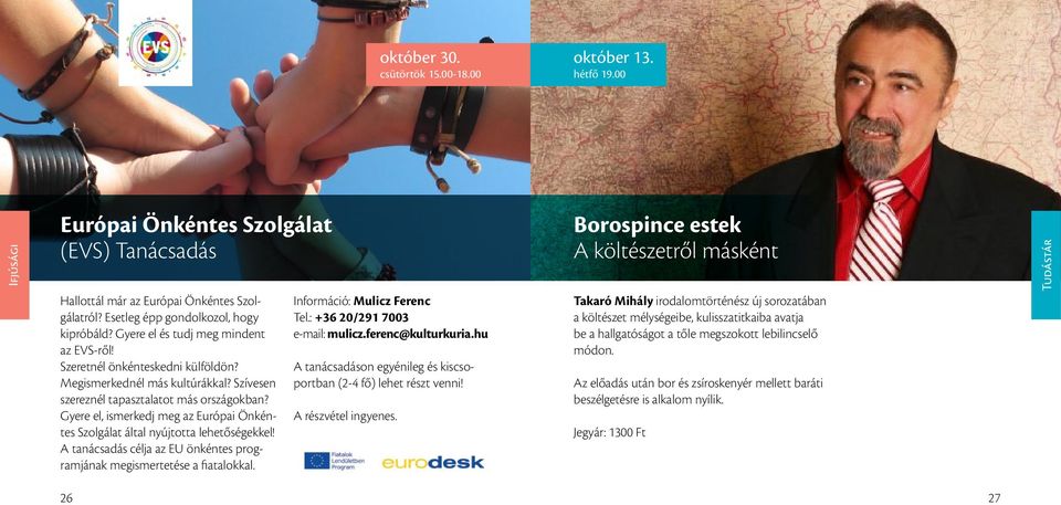 Gyere el, ismerkedj meg az Európai Önkéntes Szolgálat által nyújtotta lehetőségekkel! A tanácsadás célja az EU önkéntes programjának megismertetése a fiatalokkal. Információ: Mulicz Ferenc Tel.