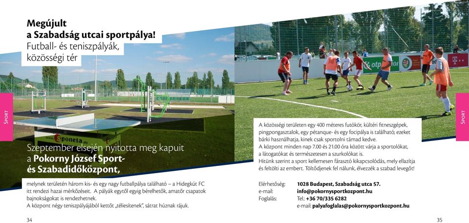 pingpongasztalok, egy pétanque- és egy focipálya is található; ezeket bárki használhatja, kinek csak sportolni támad kedve. A központ minden nap 7.00 és 21.