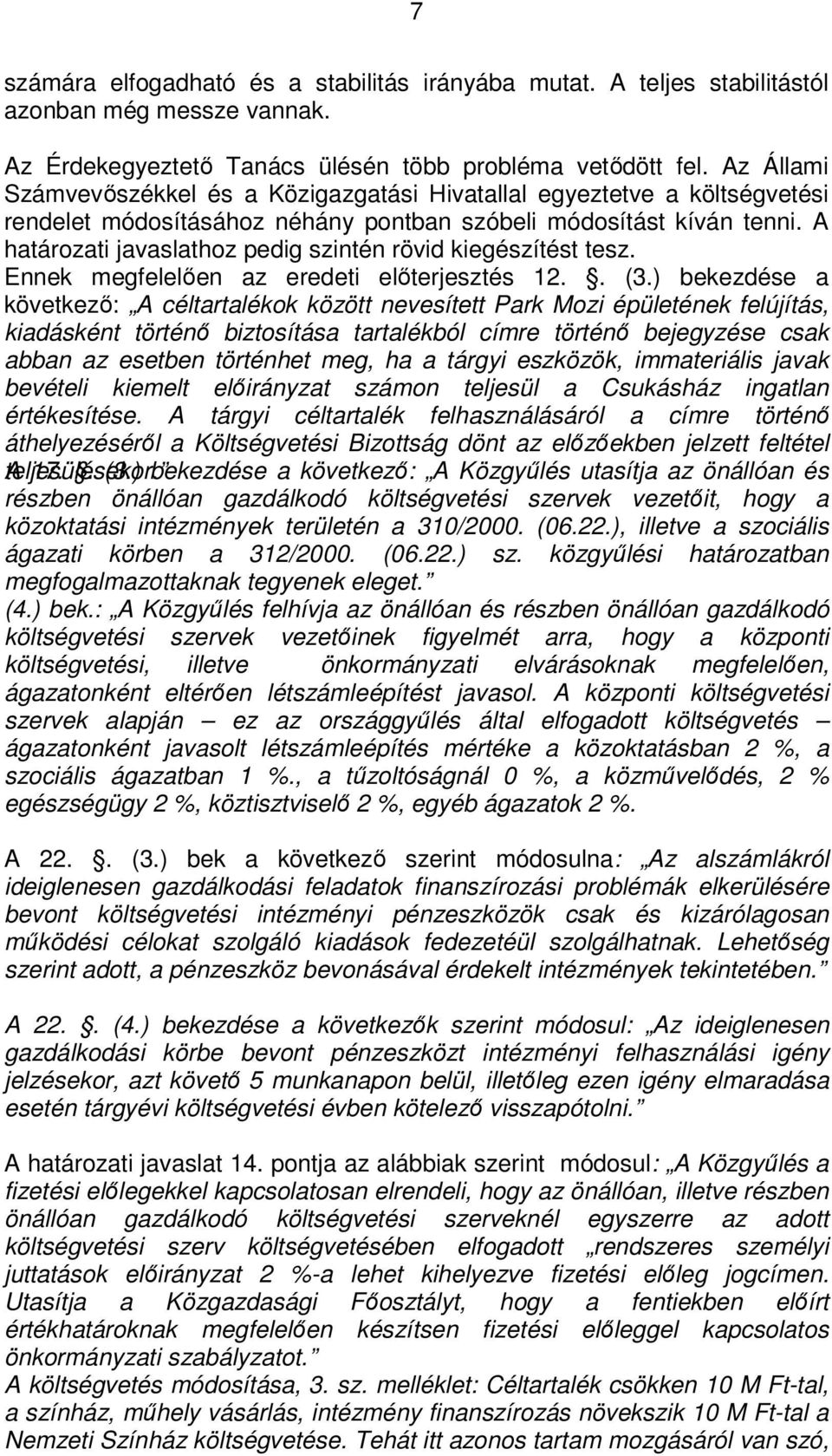 A határozati javaslathoz pedig szintén rövid kiegészítést tesz. Ennek megfelelően az eredeti előterjesztés 12.. (3.