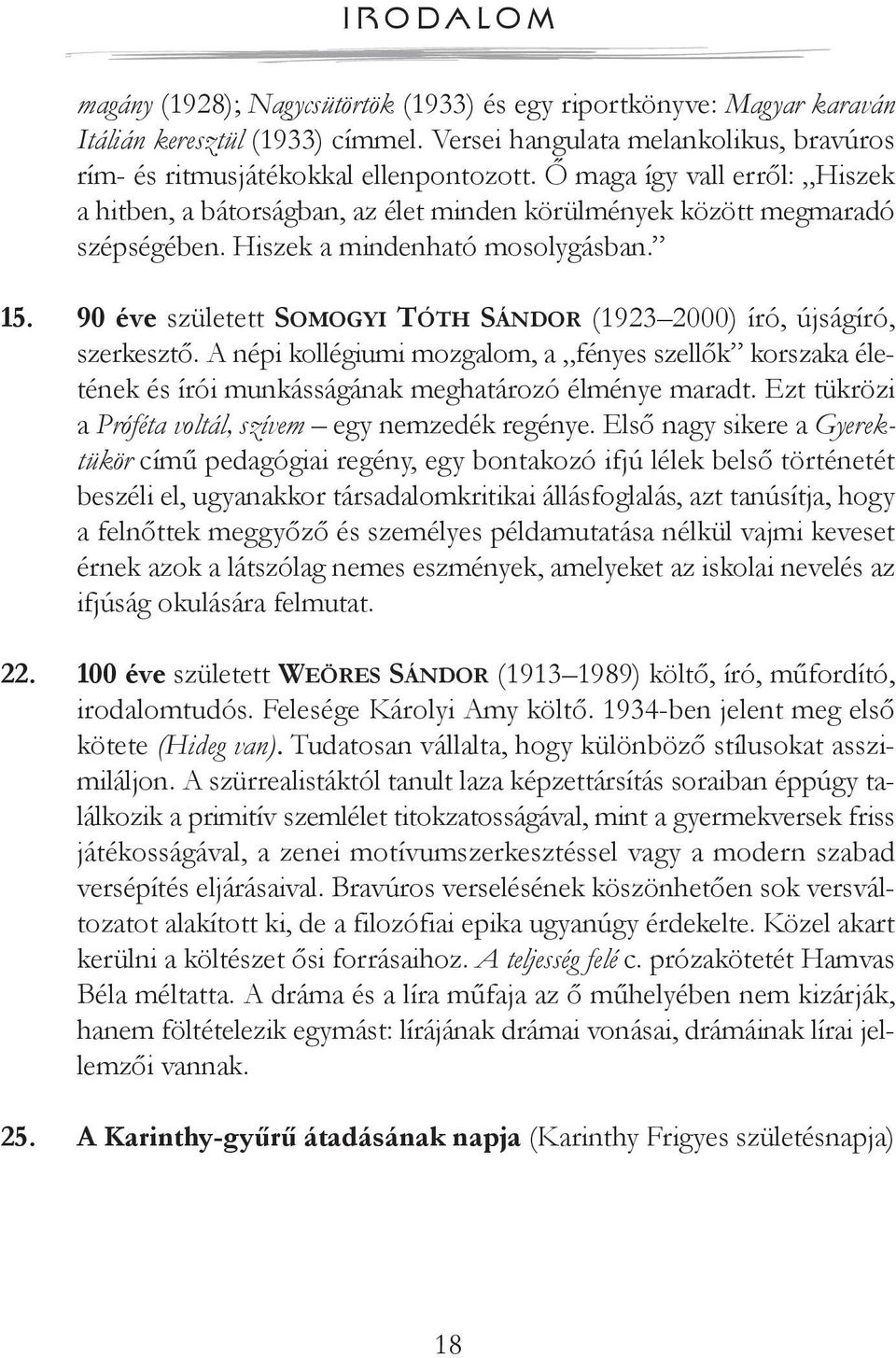 Hiszek a mindenható mosolygásban. 15. 90 éve született SoMoGyi tóth Sándor (1923 2000) író, újságíró, szerkesztő.