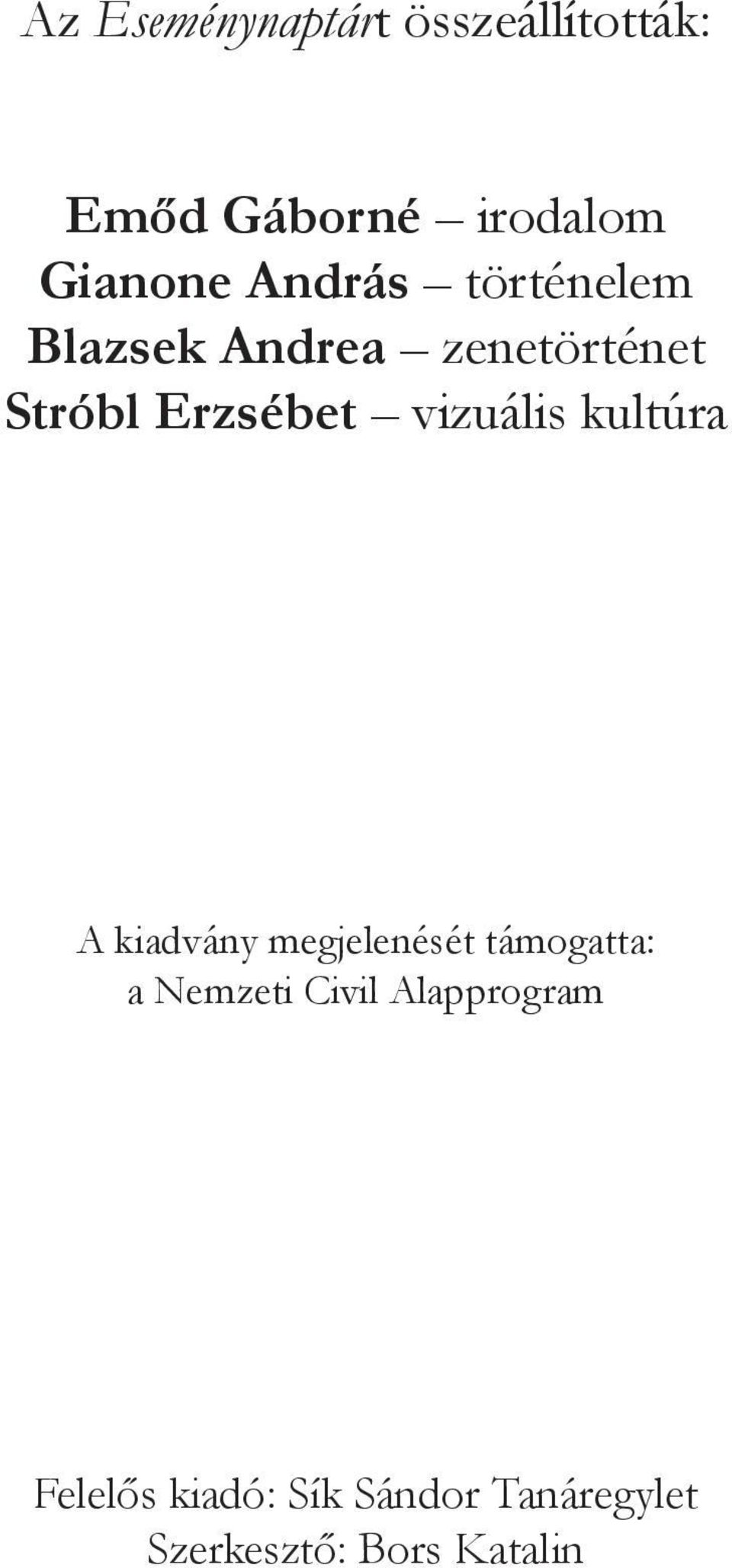 vizuális kultúra A kiadvány megjelenését támogatta: a Nemzeti Civil