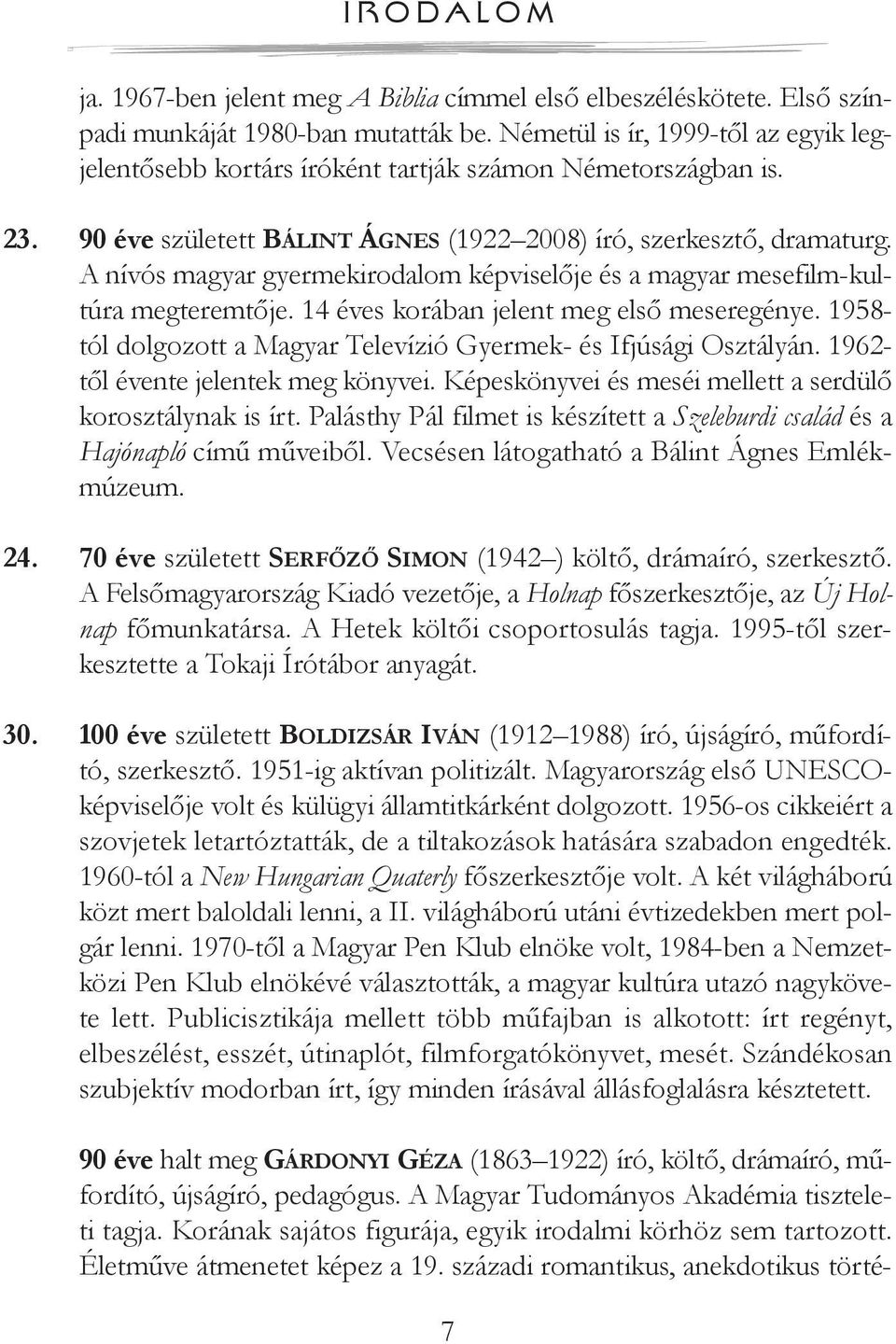 A nívós magyar gyermekirodalom képviselője és a magyar mesefilm-kultúra megteremtője. 14 éves korában jelent meg első meseregénye.