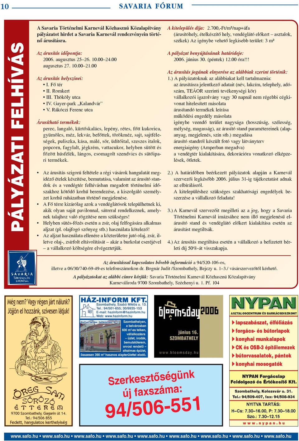 Rákóczi Ferenc utca Árusítható termékek: perec, langaló, kürtõskalács, lepény, rétes, fõtt kukorica, gyümölcs, méz, lekvár, befõttek, törökméz, sajt, sajtféleségek, puliszka, kása, málé, sör,