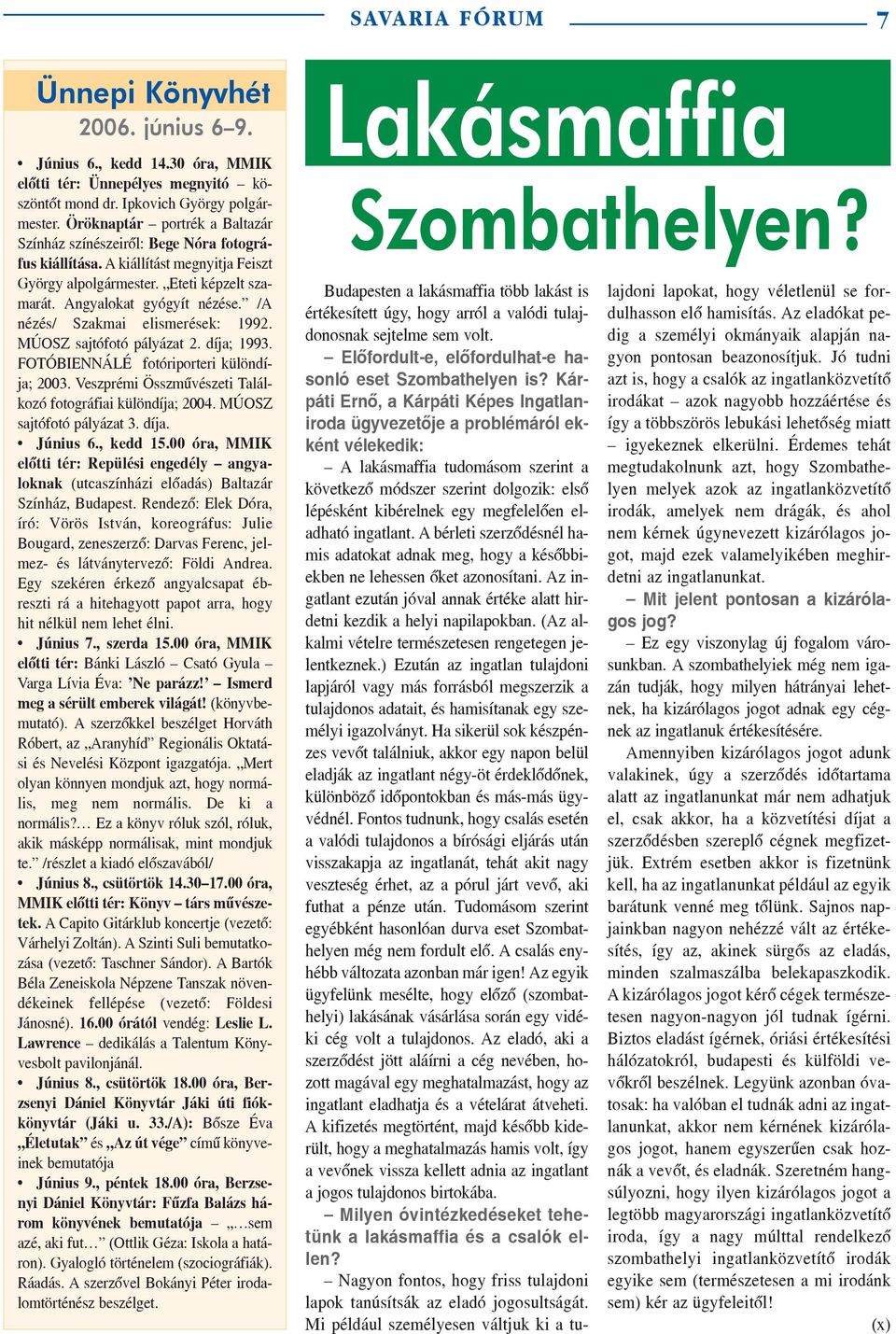 /A nézés/ Szakmai elismerések: 1992. MÚOSZ sajtófotó pályázat 2. díja; 1993. FOTÓBIENNÁLÉ fotóriporteri különdíja; 2003. Veszprémi Összmûvészeti Találkozó fotográfiai különdíja; 2004.