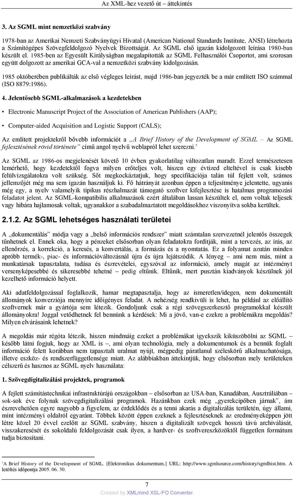 Az SGML első igazán kidolgozott leírása 1980-ban készült el.