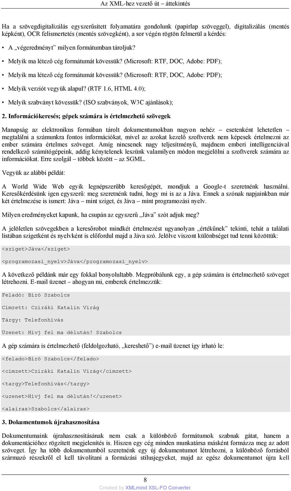 (Microsoft: RTF, DOC, Adobe: PDF); Melyik verziót vegyük alapul? (RTF 1.6, HTML 4.0); Melyik szabványt kövessük? (ISO szabványok, W3C ajánlások); 2.