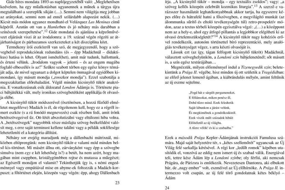 Azután ott van a Hamletben és jó néhány más darabban a színészek szerepeltetése. 12 Gide mondatai és ajánlása a képzőművészet eljárását viszi át az irodalomra: a 19.