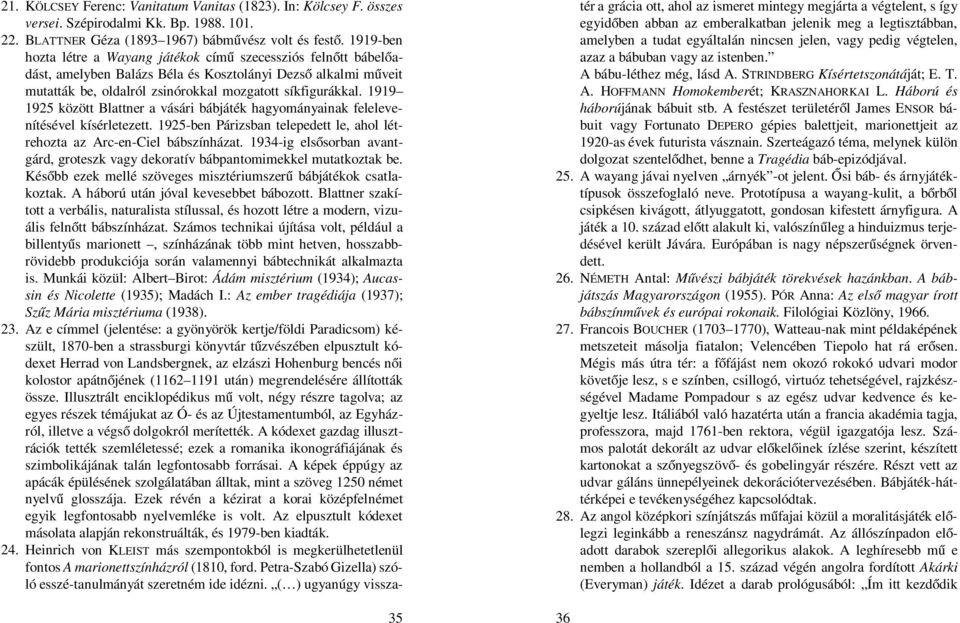 1919 1925 között Blattner a vásári bábjáték hagyományainak felelevenítésével kísérletezett. 1925-ben Párizsban telepedett le, ahol létrehozta az Arc-en-Ciel bábszínházat.