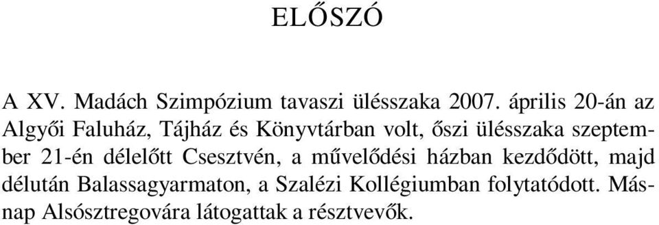 szeptember 21-én délelőtt Csesztvén, a művelődési házban kezdődött, majd