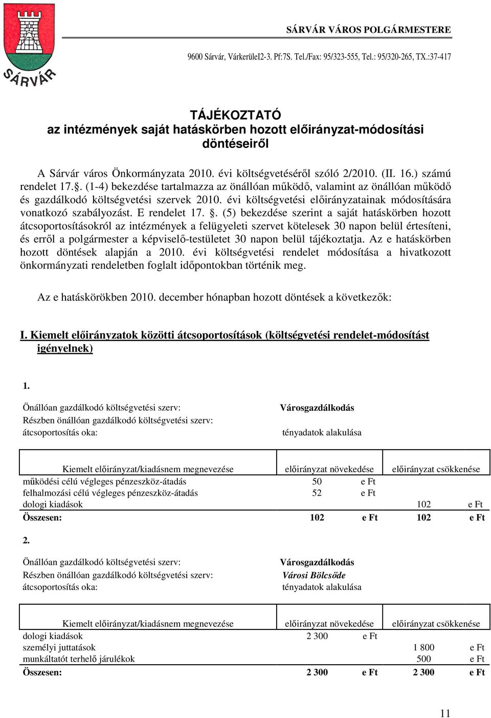 . (1-4) bekezdése tartalmazza az önállóan működő, valamint az önállóan működő és gazdálkodó költségvetési szervek 2010. évi költségvetési előirányzatainak módosítására vonatkozó szabályozást.