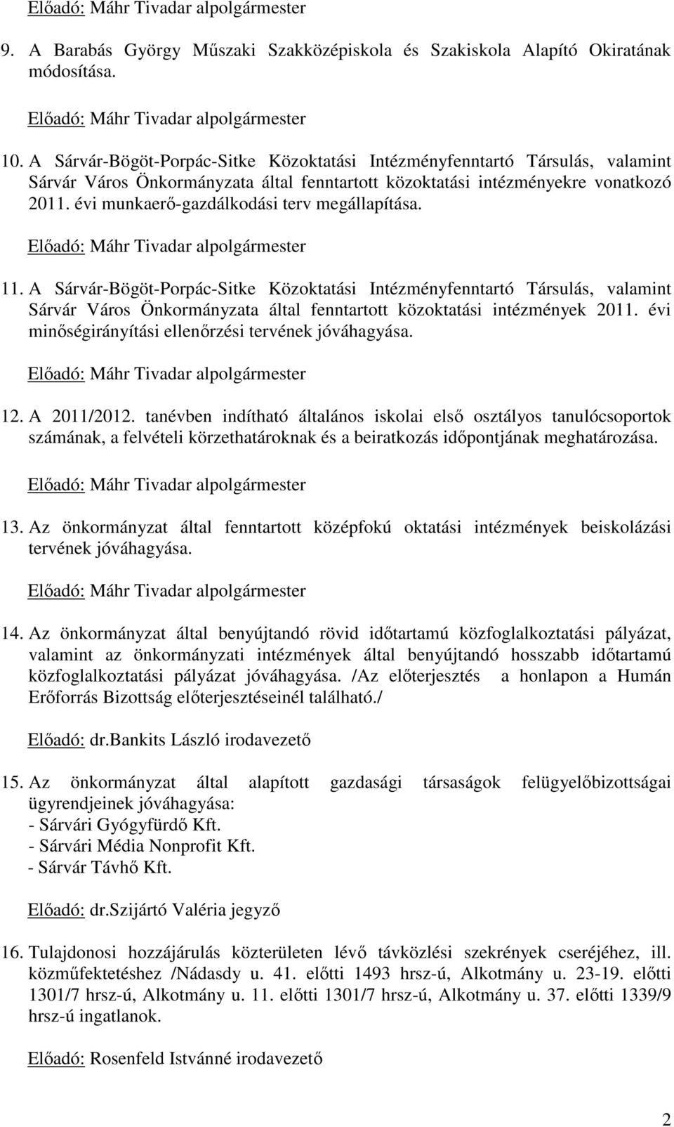 évi munkaerő-gazdálkodási terv megállapítása. Előadó: Máhr Tivadar alpolgármester 11.