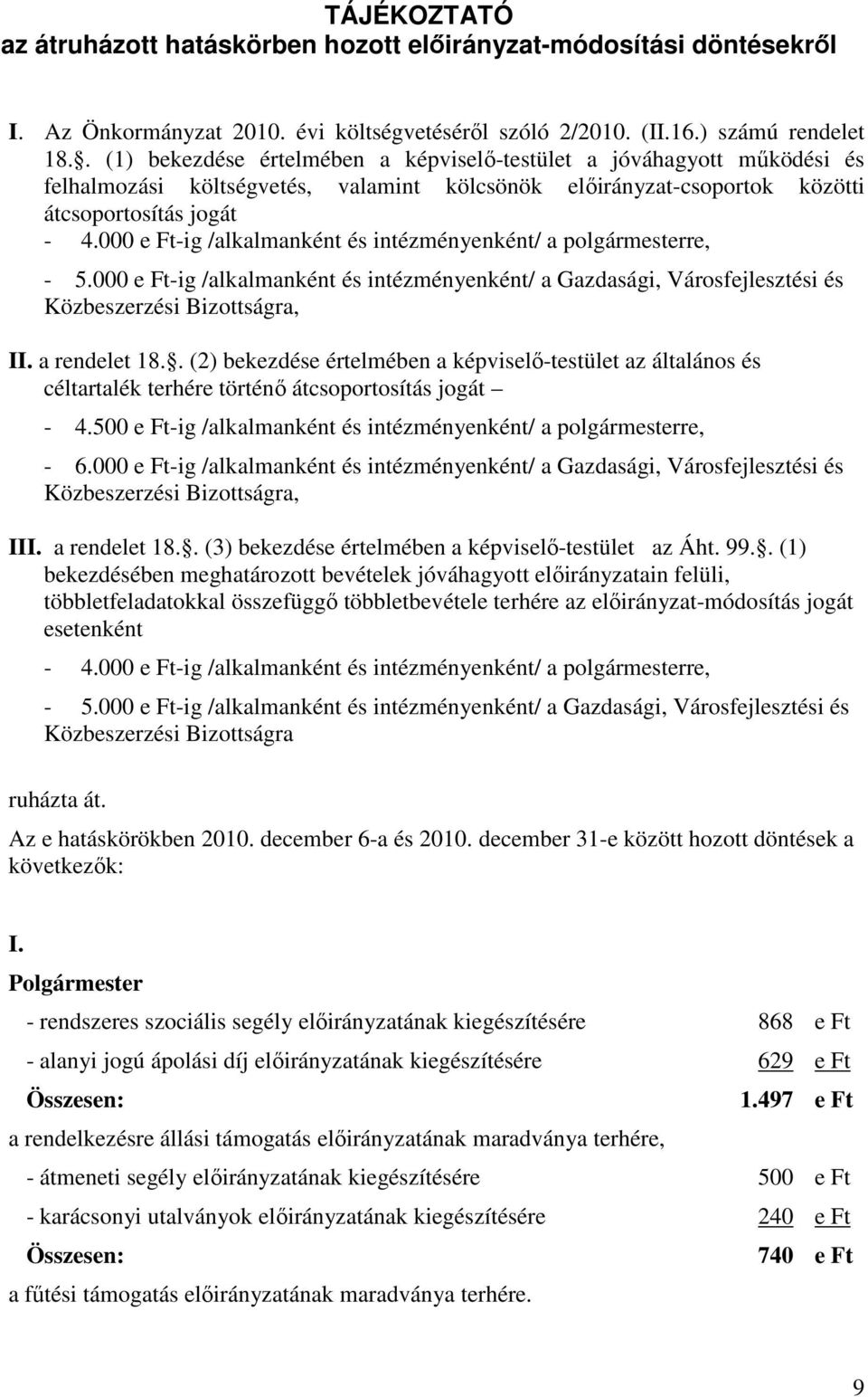 000 e Ft-ig /alkalmanként és intézményenként/ a polgármesterre, - 5.000 e Ft-ig /alkalmanként és intézményenként/ a Gazdasági, Városfejlesztési és Közbeszerzési Bizottságra, II. a rendelet 18.