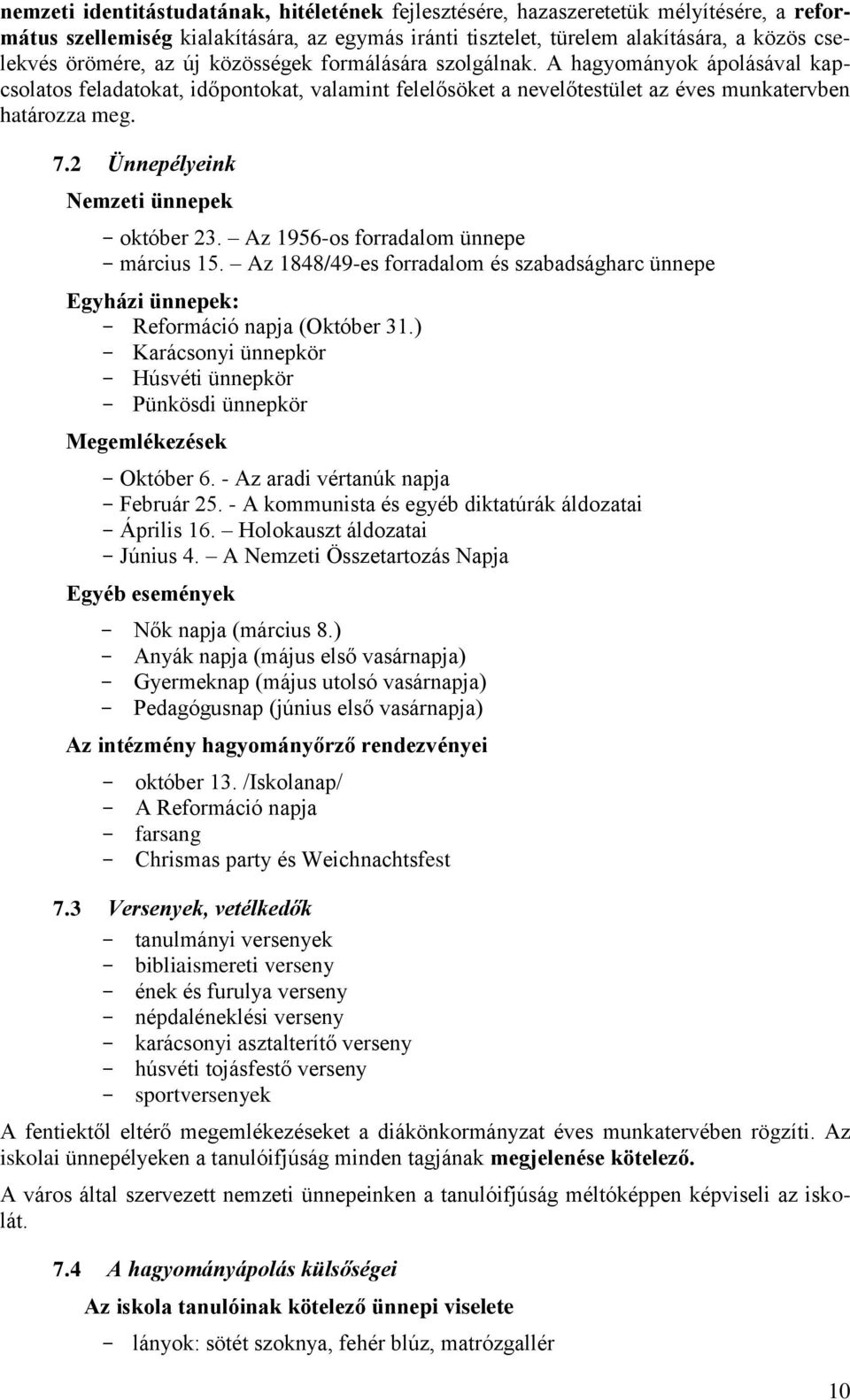 2 Ünnepélyeink Nemzeti ünnepek október 23. Az 1956-os forradalom ünnepe március 15. Az 1848/49-es forradalom és szabadságharc ünnepe Egyházi ünnepek: Reformáció napja (Október 31.