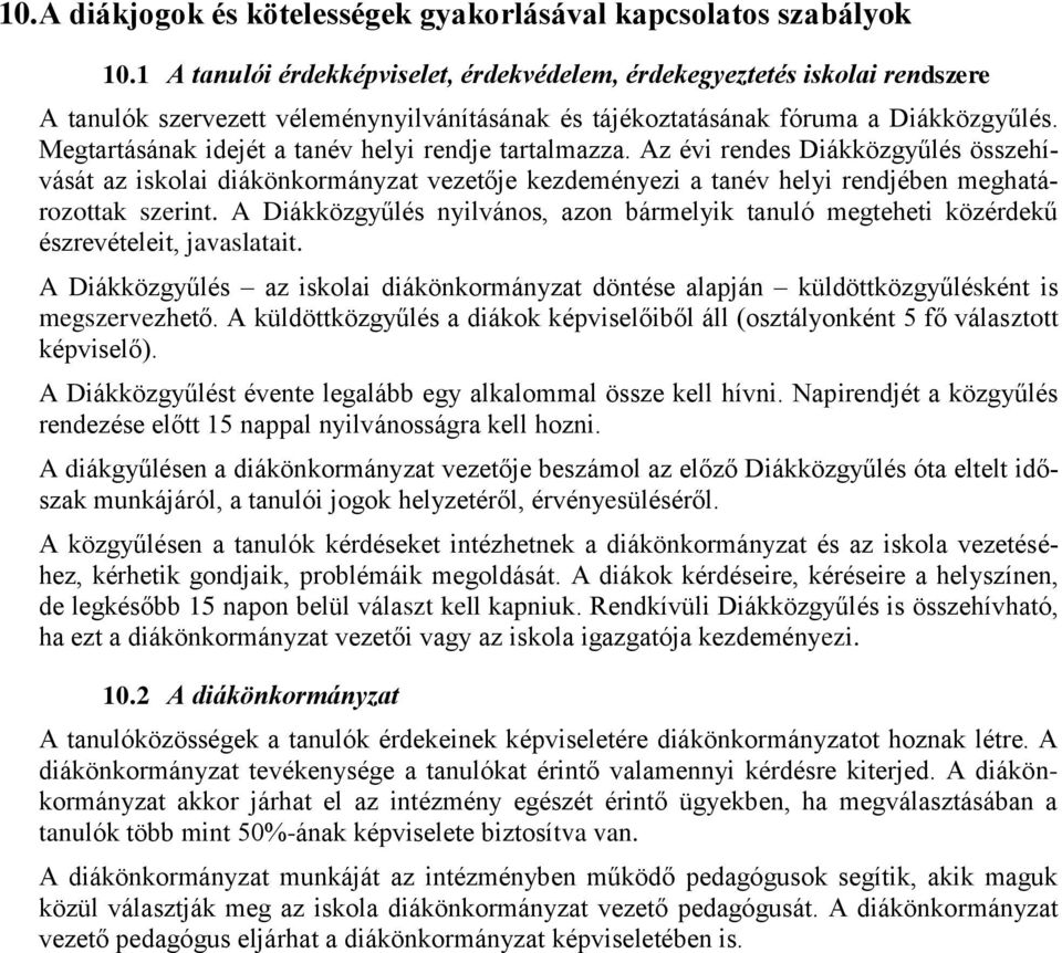 Megtartásának idejét a tanév helyi rendje tartalmazza. Az évi rendes Diákközgyűlés összehívását az iskolai diákönkormányzat vezetője kezdeményezi a tanév helyi rendjében meghatározottak szerint.