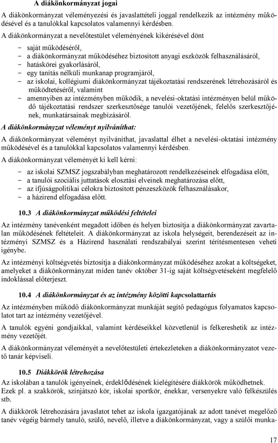 nélküli munkanap programjáról, az iskolai, kollégiumi diákönkormányzat tájékoztatási rendszerének létrehozásáról és működtetéséről, valamint amennyiben az intézményben működik, a nevelési-oktatási