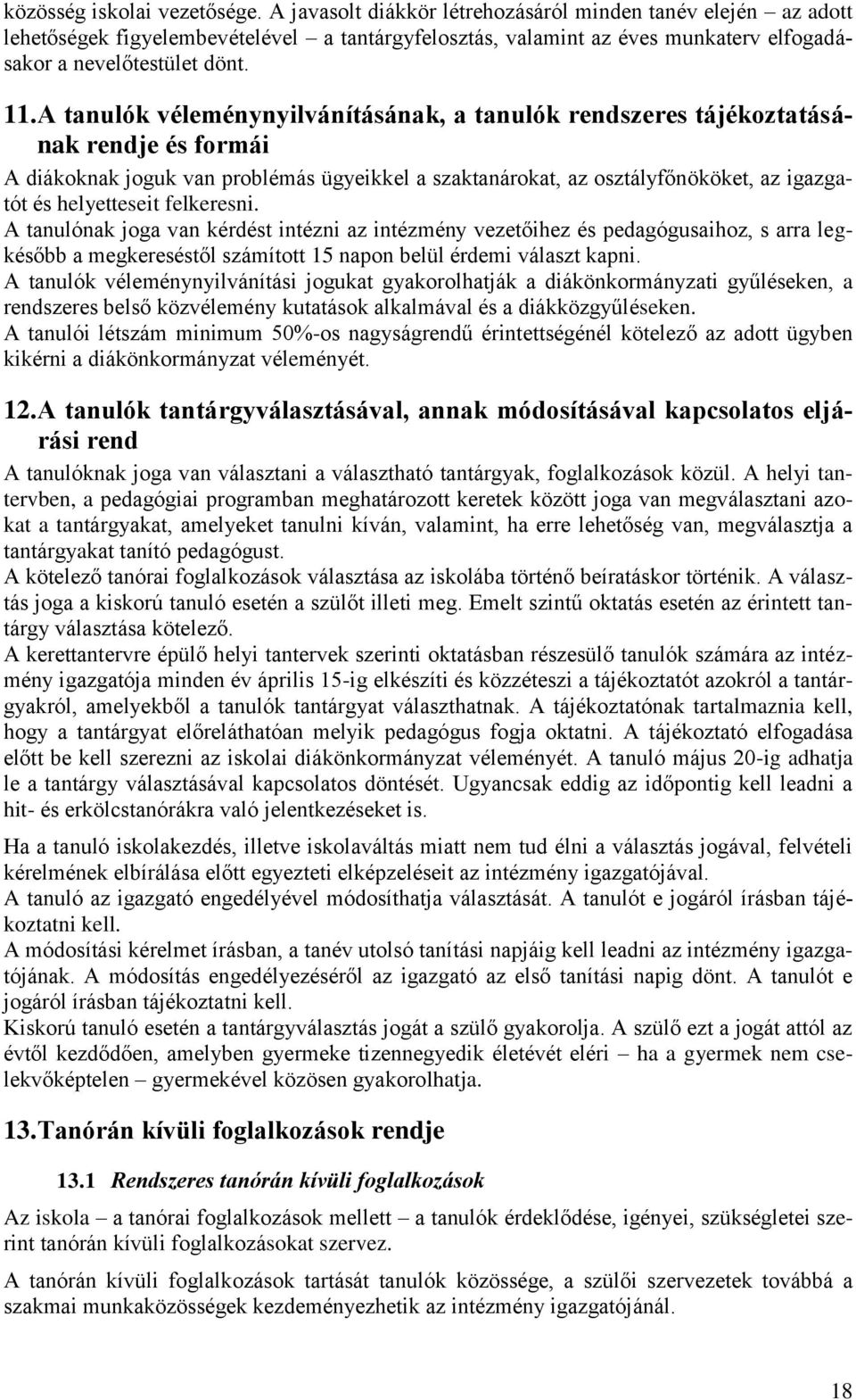 A tanulók véleménynyilvánításának, a tanulók rendszeres tájékoztatásának rendje és formái A diákoknak joguk van problémás ügyeikkel a szaktanárokat, az osztályfőnököket, az igazgatót és helyetteseit